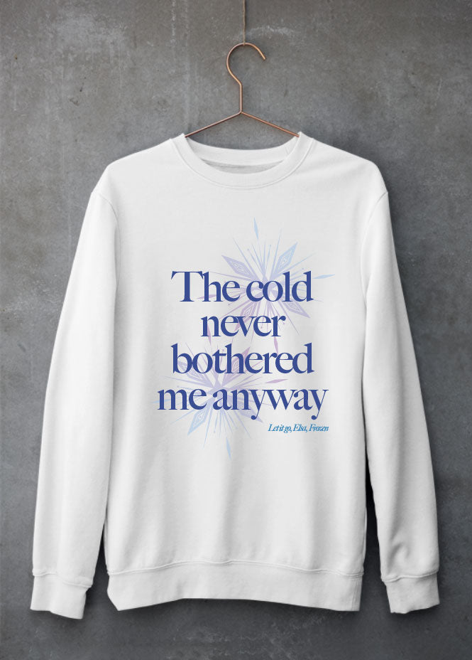 The cold never bothered me anyway