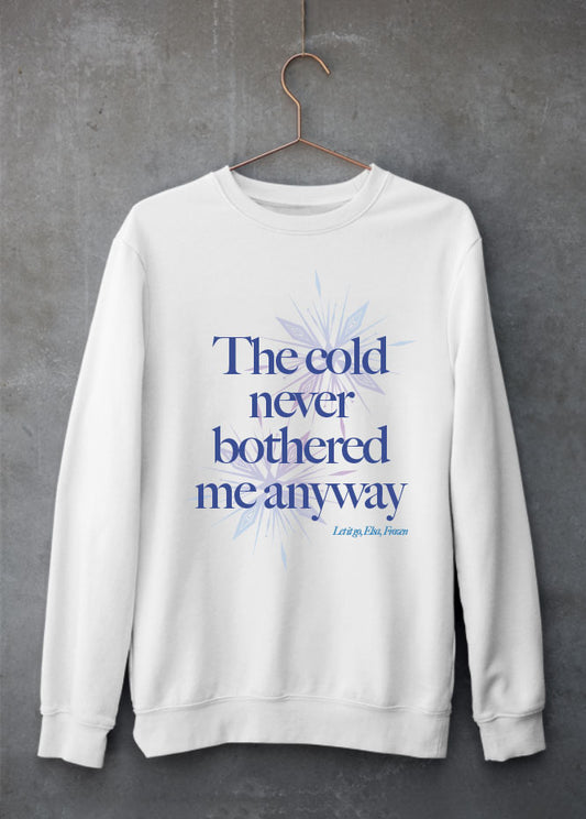 The cold never bothered me anyway